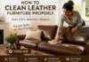 How to Clean Leather Furniture Properly Without Drying, Fading, or Damaging It How to Clean Leather Furniture Properly